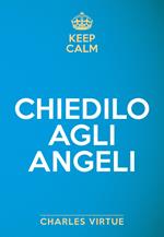 Keep calm. Chiedilo agli angeli