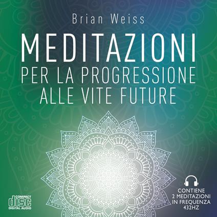 Meditazioni per la progressione alle vite future. Nuova ediz. - Brian L. Weiss - copertina