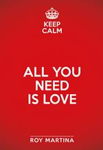 Keep calm. All you need is love