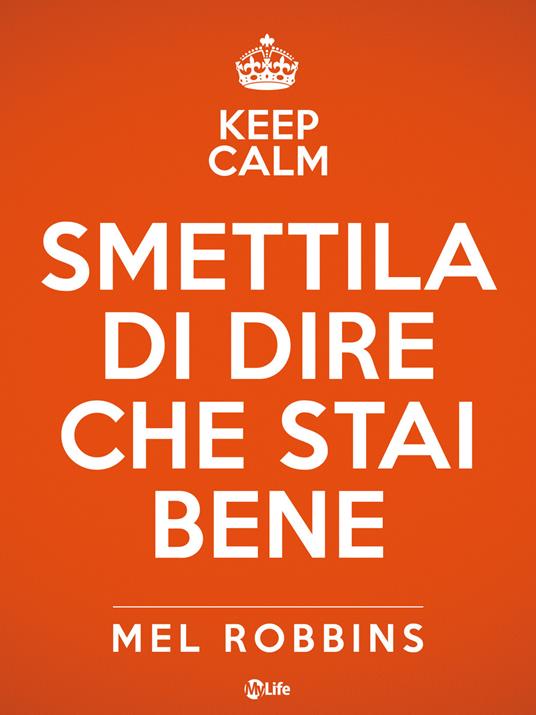 Keep calm & smettila di dire che stai bene - Mel Robbins,Laura Meucci - ebook