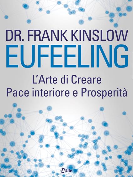 Eufeeling. L'arte di creare pace interiore e prosperità - Frank Kinslow,Daniela Cattaneo - ebook
