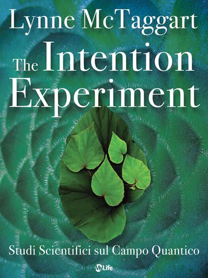 The intention experiment. Studi scientifici sul campo quantico - Lynne McTaggart,Sarah Sivieri - ebook