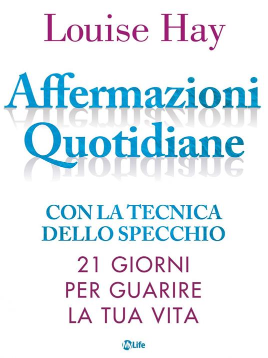 Affermazioni quotidiane. Con la tecnica dello specchio. 21 giorni per guarire la tua vita - Louise L. Hay,P. Simonetti - ebook