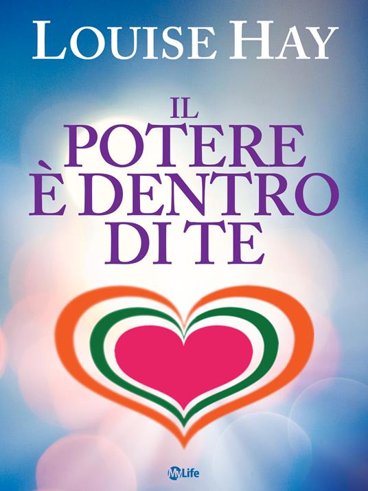 Il potere è dentro di te - Louise L. Hay,Paola Simonetti - ebook