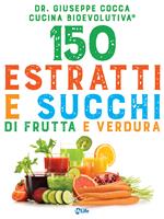 150 estratti e succhi di frutta e verdura