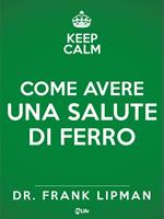 Keep calm. Come avere una salute di ferro