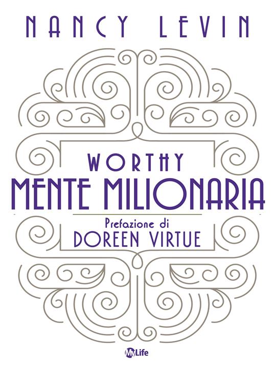 Worthy Mente millionaria - Nancy Levin,Ilaria Ortolina - ebook