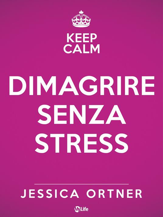 Keep calm. Dimagrire senza stress - Jessica Ortner - ebook