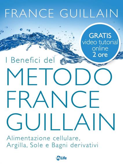 I benefici del metodo France Guillain. Alimentazione cellulare, argilla, sole e bagni derivativi - France Guillain,C. Poppi - ebook