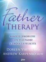 Father therapy. Risolvi i problemi con tuo padre e goditi la vita