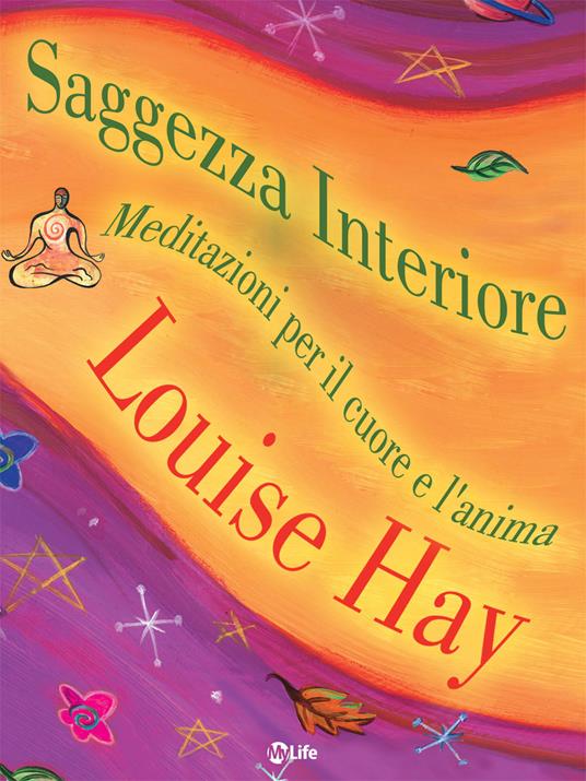 Saggezza interiore. Meditazioni per il cuore e l'anima - Louise L. Hay,Sarah Sivieri - ebook