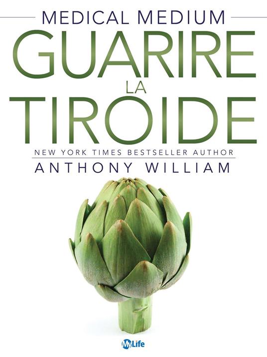 Medical medium. Guarire la tiroide. La verità sulle malattie di Hashimoto e Graves, su insonnia, ipotiroidismo, noduli e virus di Epstein-Barr - Anthony William,Manuel Piani - ebook