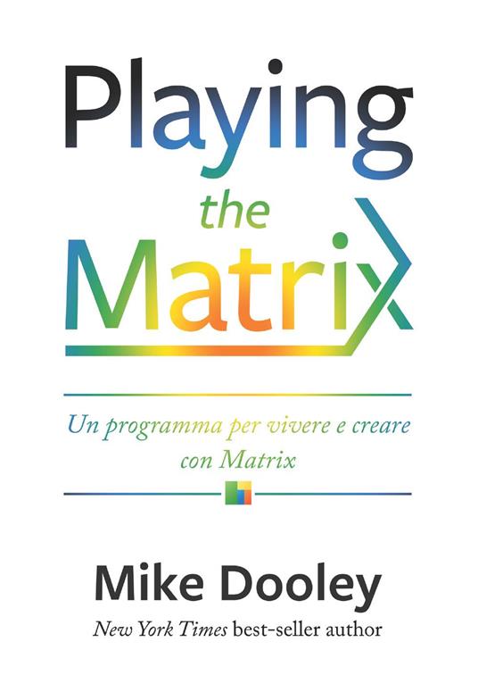 Playing the Matrix. Un programma per vivere e creare con Matrix - Mike Dooley,Ornella Ciarcià - ebook