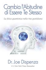 Cambia l'abitudine di essere te stesso. La fisica quantistica nella vita quotidiana