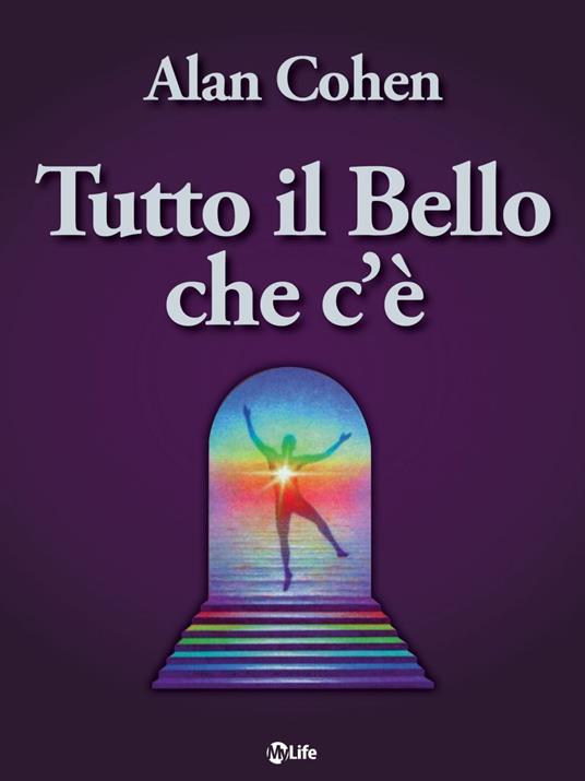 Tutto il bello che c'è. Il miracolo della semplicità - Alan Cohen,Katia Prando - ebook