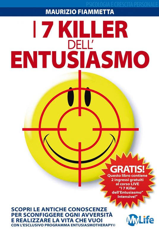 I 7 killer dell'entusiasmo. Scopri le antiche conoscenze per sconfiggere ogni avversità e realizzare la vita che vuoi - Maurizio Fiammetta - ebook