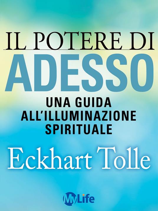 Il potere di adesso. Una guida all'illuminazione spirituale - Eckhart Tolle,Katia Prando - ebook