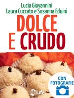 Dolce e crudo. Dolci raw per la bellezza, la linea e il benessere