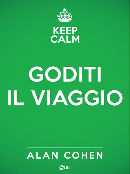 Keep calm e goditi il viaggio - Alan Cohen,Vincenzina Varano - ebook