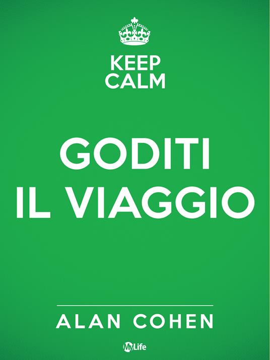 Keep calm e goditi il viaggio - Alan Cohen,Vincenzina Varano - ebook