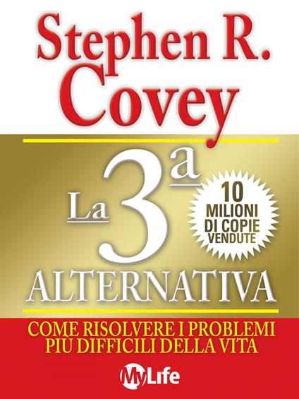 La 3ª alternativa. Come risolvere i problemi più difficili della vita - Stephen R. Covey,Katia Prando,V. Varano - ebook
