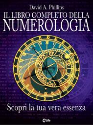 Il libro completo della numerologia. Scopri la tua vera essenza