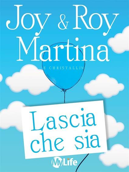 Lascia che sia. Karma positivo per migliorare la vita, il lavoro e avere fortuna - Joy Martina,Roy Martina,Katia Prando - ebook