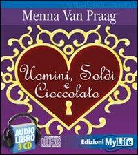 Uomini, soldi e cioccolato. Audiolibro. 4 CD Audio - Menna Van Praag - copertina