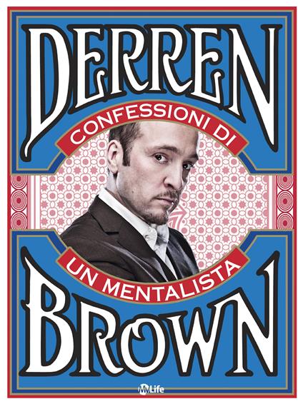 Confessioni di un mentalista. Gli aspetti segreti della vita dell'illusionista psicologico più famoso al mondo - Derren Brown,A. Sangalli - ebook
