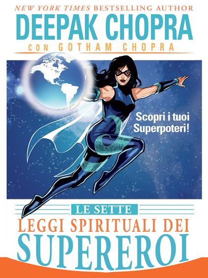 Le sette leggi spirituali dei supereroi. Scopri i tuoi superpoteri! - Deepak Chopra,Gotham Chopra,Katia Prando - ebook