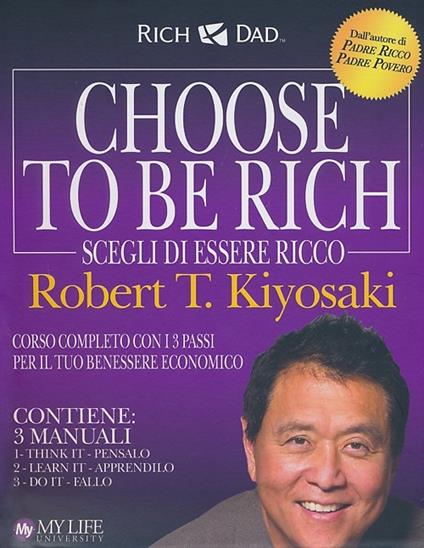 Choose to be rich. Scegli di essere ricco - Robert T. Kiyosaki - copertina