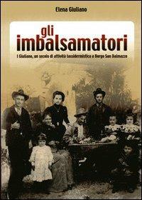 Gli imbalsamatori. I Giuliano, un secolo di attività tassidermica a Borgo San Dalmazzo - Elena Giuliano - copertina