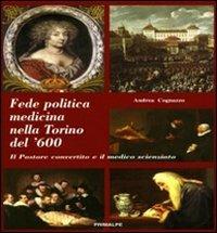Fede politica medicina nella Torino del 600. Il pastore convertito e il medico scienziato - Andrea Cognazzo - copertina