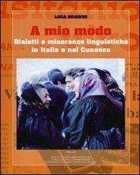 A mio modo. Dialetti e minoranze linguistiche in Italia e nel cuneese - Luca Odiardo - copertina