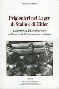 Prigionieri nei lager di Stalin e di Hitler. L'esperienza del totalitarismo nella memorialistica italiana e tedesca - Gianluca Cinelli - copertina
