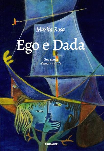 Ego e dada. Una storia d'amore e d'arte - Marita Rosa - copertina