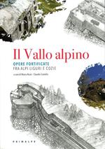 Il Vallo alpino. Opere fortificate fra Alpi Liguri e Cozie