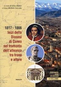 Duecento anni di diocesi. Vol. 2: 1817-1866. Inizi della diocesi di Cuneo nel tramonto dell'alleanza tra trono a altare. - copertina