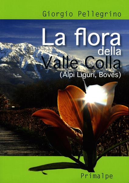La flora della Valle Colla. (Alpi Liguri, Boves) - Giorgio Pellegrino - copertina