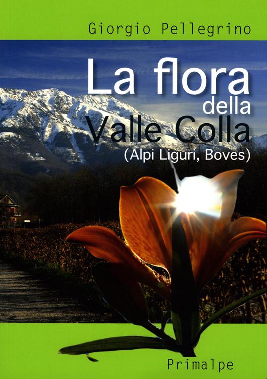 La flora della Valle Colla. (Alpi Liguri, Boves) - Giorgio Pellegrino - copertina