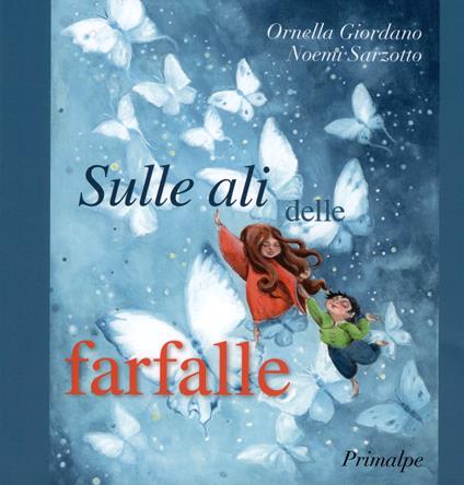 Sulle ali delle farfalle. Ediz. per la scuola - Ornella Giordano,Noemi Sarzotto - copertina