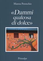 «Dammi qualcosa di dolce»