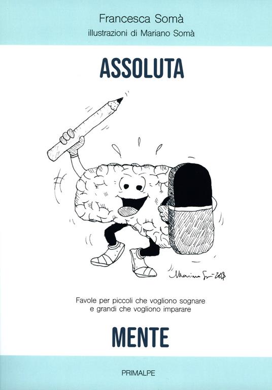 Assoluta mente. Favole per piccoli che vogliono sognare e grandi che vogliono imparare. Ediz. illustrata - Francesca Somà - copertina