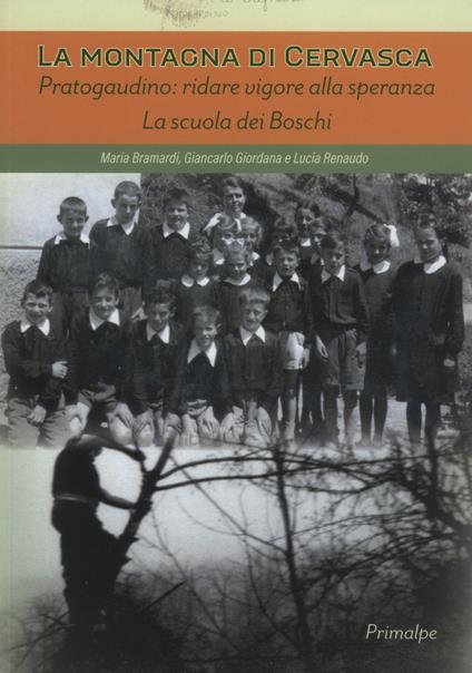 La montagna di Cervasca. Pratogaudino: ridare vigore alla speranza. La scuola dei boschi - Maria Bramardi,Giancarlo Giordana,Lucia Renaudo - copertina