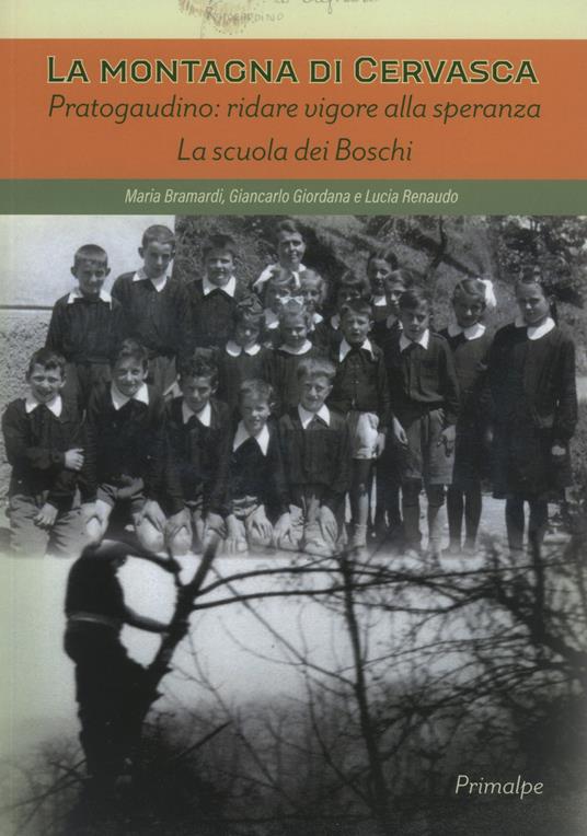 La montagna di Cervasca. Pratogaudino: ridare vigore alla speranza. La scuola dei boschi - Maria Bramardi,Giancarlo Giordana,Lucia Renaudo - copertina