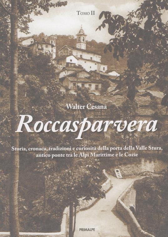 Roccasparvera. Storia, cronaca, tradizioni e curiosità della porta della Valle Stura, antico ponte tra le Alpi Marittime e le Cozie - Walter Cesana - copertina