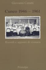 Cuneo 1946-1961. Ricordi e appunti di cronaca