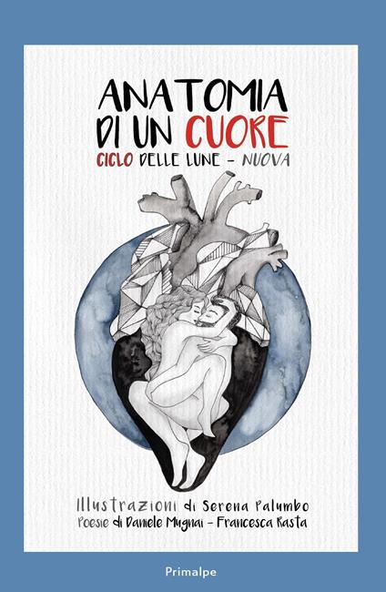 Anatomina di un cuore. Ciclo delle lune-nuova - Francesca Rasta,Daniele Mugnai - copertina