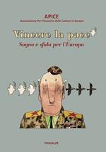 Vincere la pace. Sogno e sfida per l'Europa