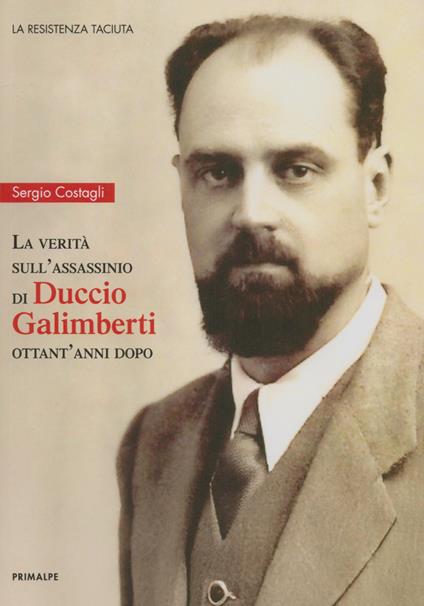 La verità sull'assassinio di Duccio Galimberti ottant'anni dopo - Sergio Costagli - copertina